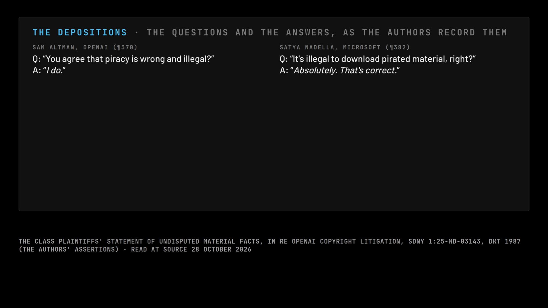 The depositions, as the authors record them: Sam Altman, asked 'You agree that piracy is wrong and illegal?', answered 'I do.'; Satya Nadella, asked 'It's illegal to download pirated material, right?', answered 'Absolutely. That's correct.'